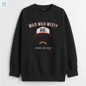 Get Wild Jordan Westburg Wild Wild Westy Hilarious Tee fashionwaveus 1 3