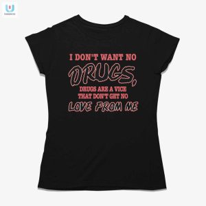 Funny Antidrug Shirt No Love For Drugs Humorous Tee fashionwaveus 1 1