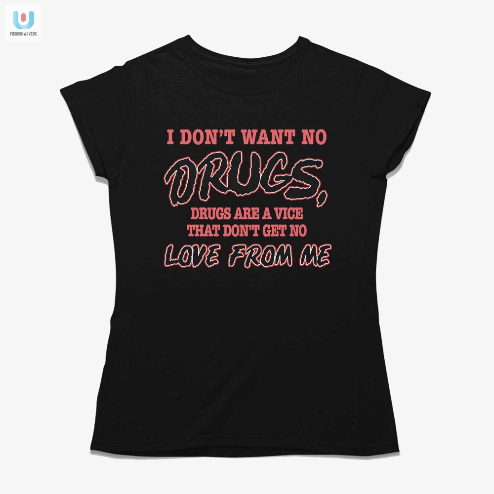 Funny Antidrug Shirt No Love For Drugs Humorous Tee