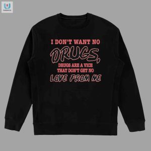 Funny Antidrug Shirt No Love For Drugs Humorous Tee fashionwaveus 1 3