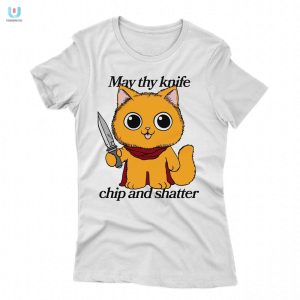 May Thy Knife Chip And Shatter Tee Hilarious Unique fashionwaveus 1 1