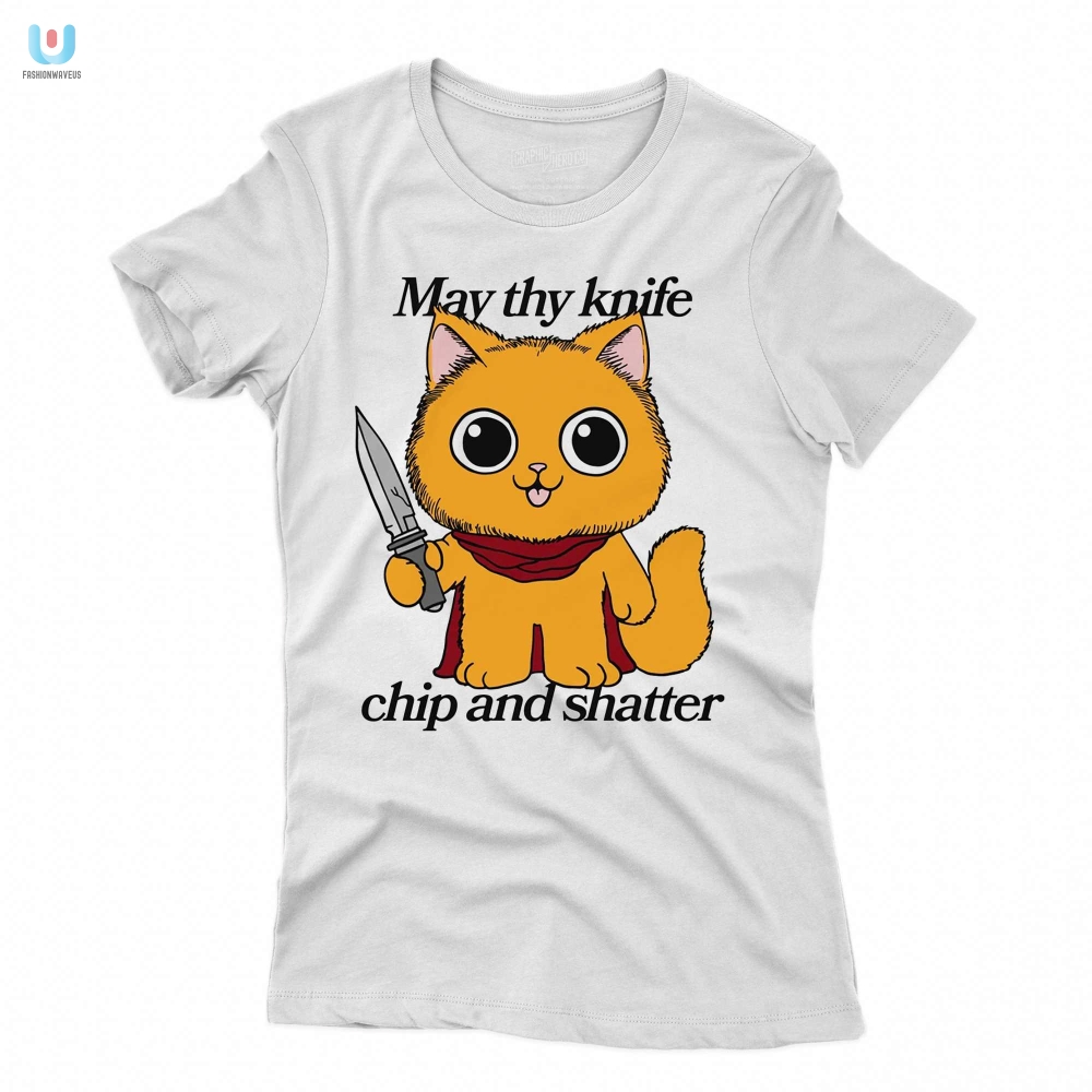 May Thy Knife Chip And Shatter Tee  Hilarious  Unique