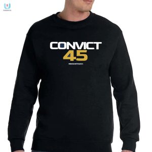 Convict 45 Meidastouch Shirt Laugh Loud Stand Out fashionwaveus 1 3