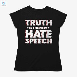 Funny Truth Is Hate Speech Shirt Stand Out With Humor fashionwaveus 1 1