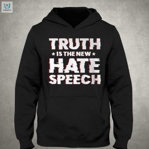 Funny Truth Is Hate Speech Shirt Stand Out With Humor fashionwaveus 1 2