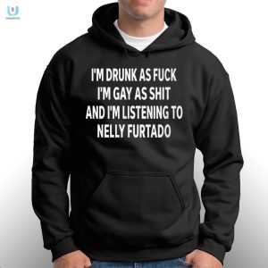 Drunk Gay Listening To Nelly Furtado Shirt Hilarious Tee fashionwaveus 1 2