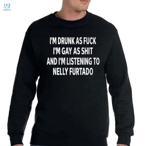 Drunk Gay Listening To Nelly Furtado Shirt Hilarious Tee fashionwaveus 1 3