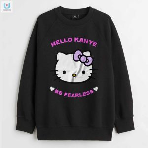 Rock Hello Kanye Tee Be Fearless Stay Unique Funny fashionwaveus 1 3