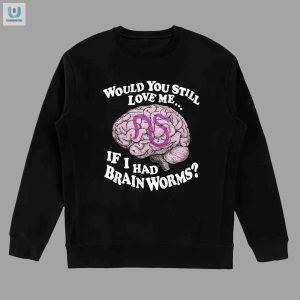 Funny Brainworms Love Test Shirt Unique Hilarious Tee fashionwaveus 1 3