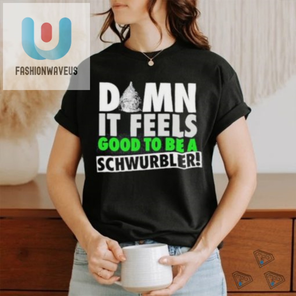 Funny  Unique Schwurbler Tshirt  Feel Good Laugh Hard