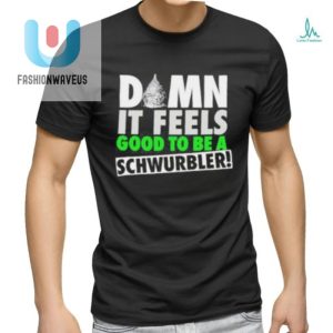 Funny Unique Schwurbler Tshirt Feel Good Laugh Hard fashionwaveus 1 1 1