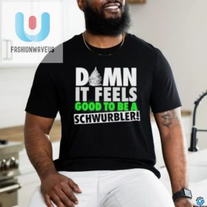 Funny Unique Schwurbler Tshirt Feel Good Laugh Hard fashionwaveus 1 1 2