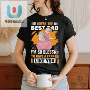 Funny Best Dad Fathers Day Tshirt Unique Heartfelt Gift fashionwaveus 1 1