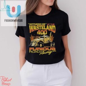 Witness My Madness Wasteland 400 Shirt Hilariously Unique fashionwaveus 1 3