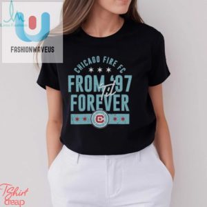 Commemorate Chicago Fire 97 Forever Fun Shirt fashionwaveus 1 3