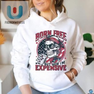 Funny Born Free Now Expensive 4Th July 2024 Skull Shirt fashionwaveus 1 2