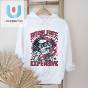 Funny Born Free Now Expensive 4Th July 2024 Skull Shirt fashionwaveus 1 3