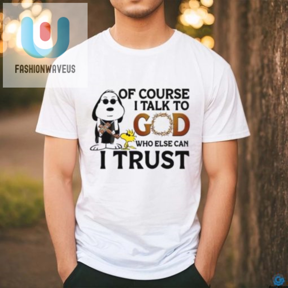 Funny Talk To God Trust Tee  Unique Christian Humor Shirt