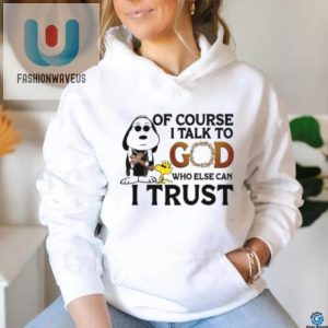 Funny Talk To God Trust Tee Unique Christian Humor Shirt fashionwaveus 1 2