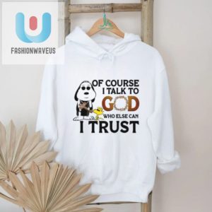 Funny Talk To God Trust Tee Unique Christian Humor Shirt fashionwaveus 1 3