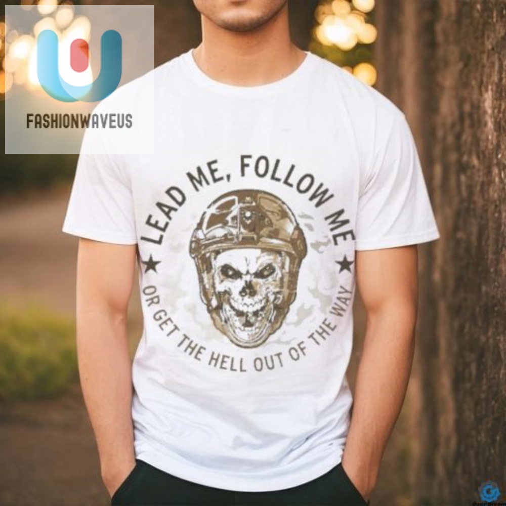 Funny Skull Army Shirt Lead Follow Or Get Out Of Way