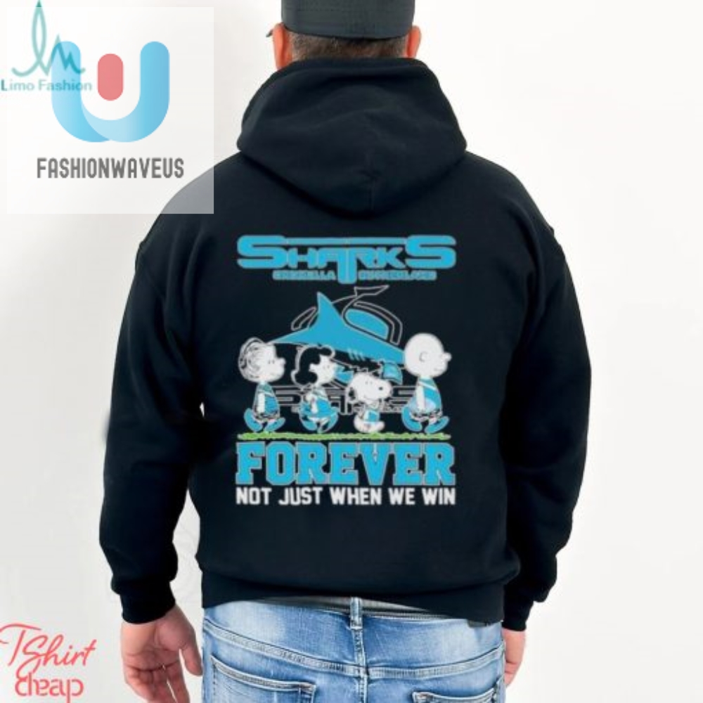 Sharks Forever Tee  Win Or Lose 2024 Laughs Included