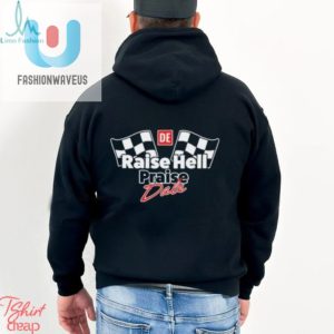 Raise Hell Praise Dale Shirt Funny Unique Nascar Tee fashionwaveus 1 1