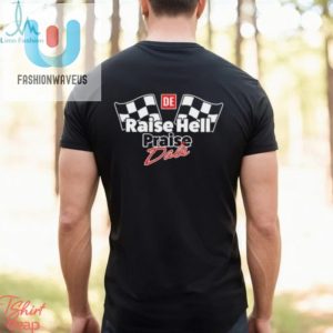 Raise Hell Praise Dale Shirt Funny Unique Nascar Tee fashionwaveus 1 2