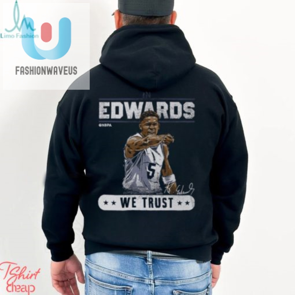 Trust In Edwards Tee Funny Anthony Edwards Shirt Sale