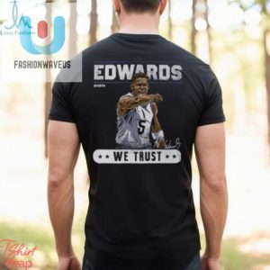 Trust In Edwards Tee Funny Anthony Edwards Shirt Sale fashionwaveus 1 2