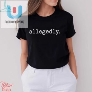 2024 Allegedly Tshirt Wear The Hilarity Own The Year fashionwaveus 1 3