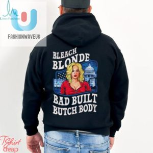 Funny Political Shirt Built Bad Bleach Blonde Humor Tee fashionwaveus 1 1