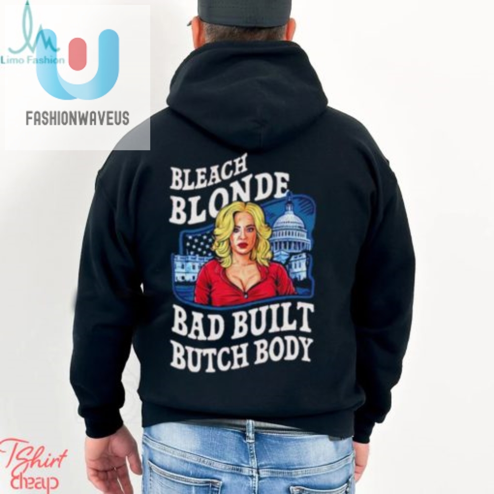 Funny Political Shirt Built Bad Bleach Blonde Humor Tee