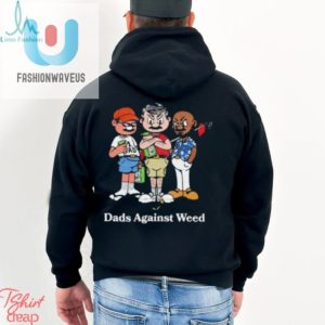 Dads Against Weed Cartoon Tee Hilarious Unique Design fashionwaveus 1 1