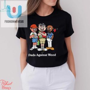 Dads Against Weed Cartoon Tee Hilarious Unique Design fashionwaveus 1 3