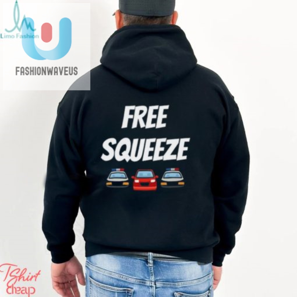 Hug Life Get Your Quirky Free Squeeze Shirt Today