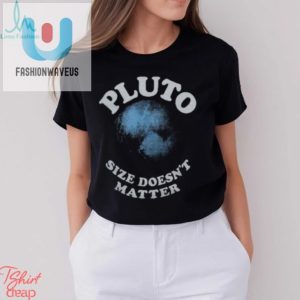 Funny Pluto Size Doesnt Matter Shirt Stand Out Laugh fashionwaveus 1 3