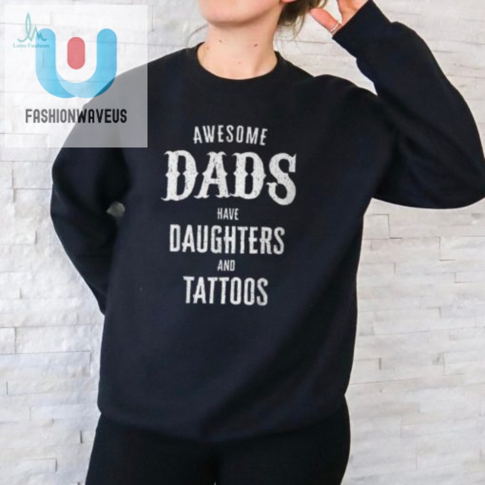 Funny Fathers Day Shirt Awesome Dads Daughters  Tattoos