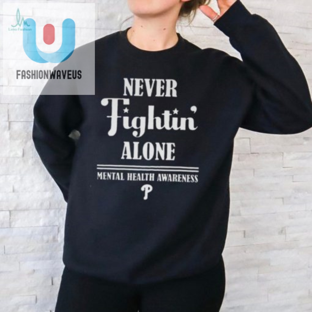 Philly Phillies Funny Mental Health Tee  Not Fightin Alone