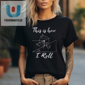 Hilarious This Is How I Roll Physics Math Teacher Tshirt fashionwaveus 1 2