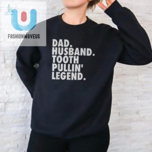 Funny Dentist Dad Husband Boss Tee Unique Hilarious Design fashionwaveus 1 1