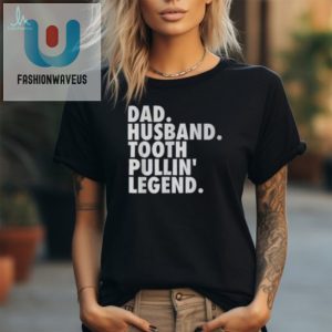 Funny Dentist Dad Husband Boss Tee Unique Hilarious Design fashionwaveus 1 2