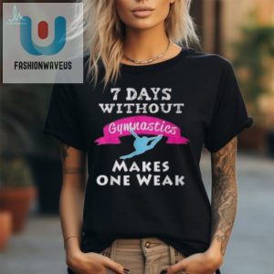 Funny Girls Gymnastics Tshirt 7 Days Without Humor fashionwaveus 1 2