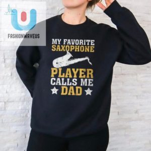 My Favorite Sax Player Calls Me Dad Tshirt Funny Unique fashionwaveus 1 1