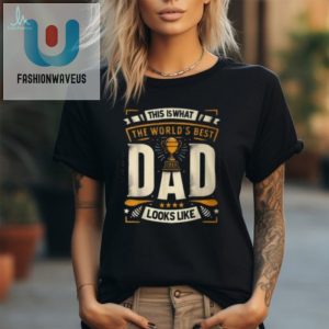 Funny Worlds Best Dad Fathers Day Tshirt Unique Gift fashionwaveus 1 2