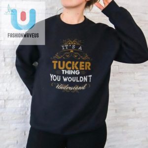 Hilarious Tucker Thing Shirt Uniquely You fashionwaveus 1 1