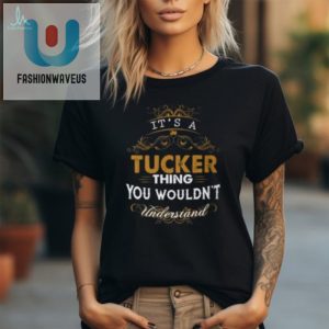 Hilarious Tucker Thing Shirt Uniquely You fashionwaveus 1 2