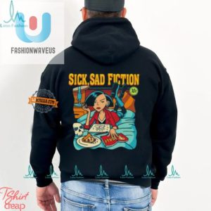 Unique Sick Sad Fiction Shirt Hilarious Oneofakind fashionwaveus 1 1