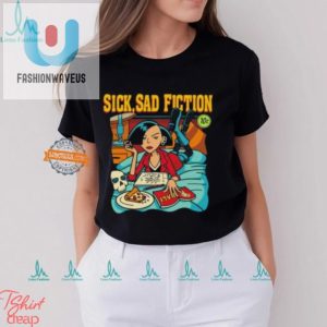 Unique Sick Sad Fiction Shirt Hilarious Oneofakind fashionwaveus 1 3