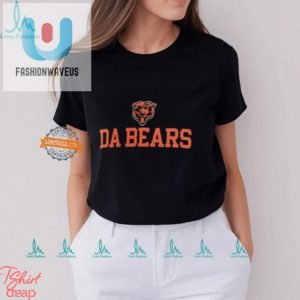 Funny Da Bears Chicago Bears Slogan Shirt Unique Bold fashionwaveus 1 3